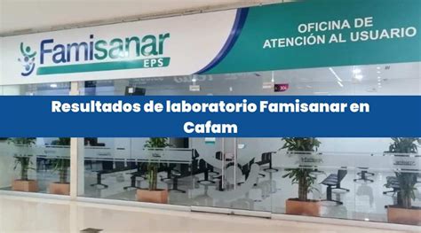 famisanar cafam resultados de laboratorio|Atención de Laboratorio y Radiología 